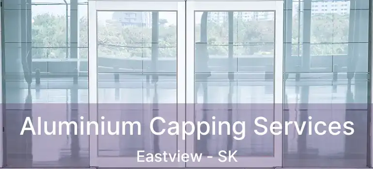  Aluminium Capping Services Eastview - SK