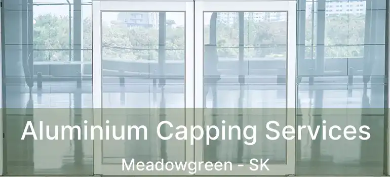  Aluminium Capping Services Meadowgreen - SK