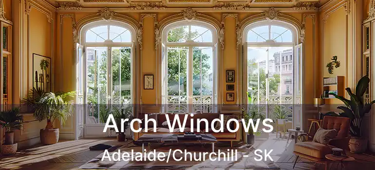  Arch Windows Adelaide/Churchill - SK