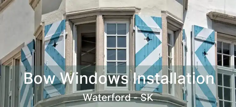  Bow Windows Installation Waterford - SK