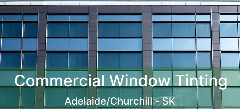  Commercial Window Tinting Adelaide/Churchill - SK