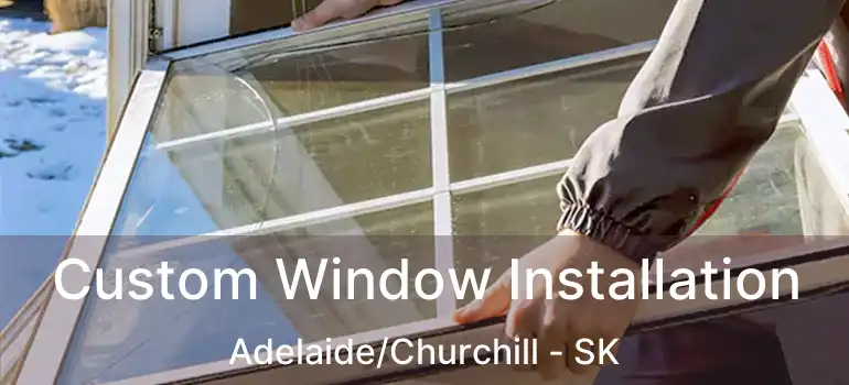  Custom Window Installation Adelaide/Churchill - SK