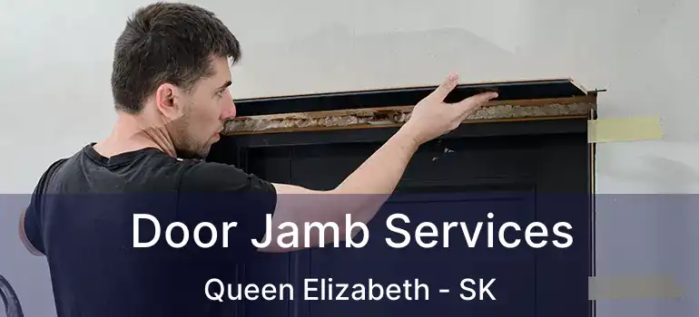  Door Jamb Services Queen Elizabeth - SK