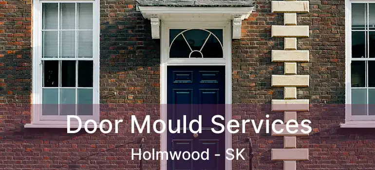  Door Mould Services Holmwood - SK