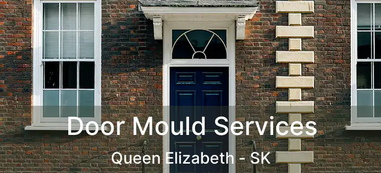  Door Mould Services Queen Elizabeth - SK