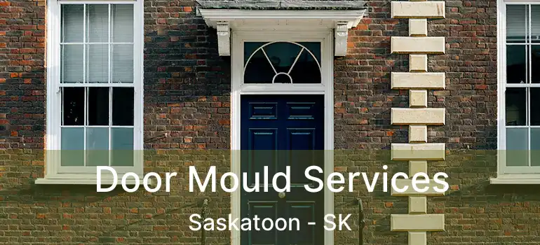  Door Mould Services Saskatoon - SK