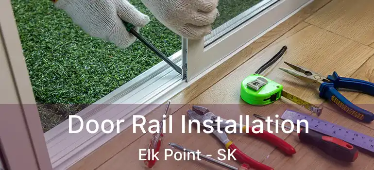  Door Rail Installation Elk Point - SK