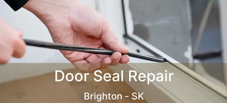  Door Seal Repair Brighton - SK