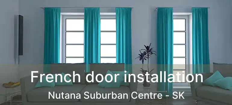  French door installation Nutana Suburban Centre - SK