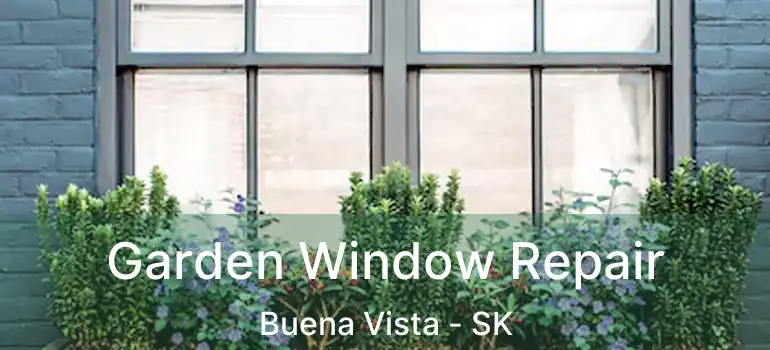 Garden Window Repair Buena Vista - SK