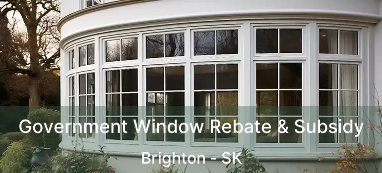  Government Window Rebate & Subsidy Brighton - SK
