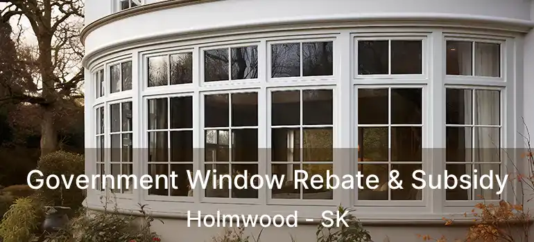  Government Window Rebate & Subsidy Holmwood - SK