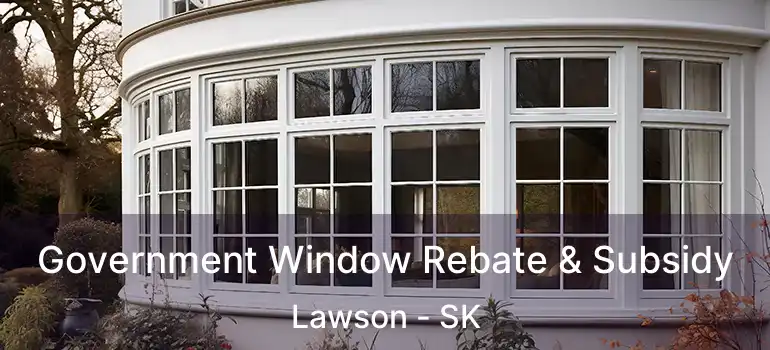  Government Window Rebate & Subsidy Lawson - SK