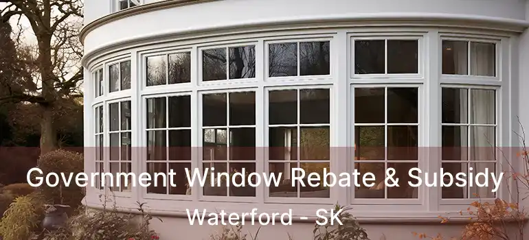  Government Window Rebate & Subsidy Waterford - SK