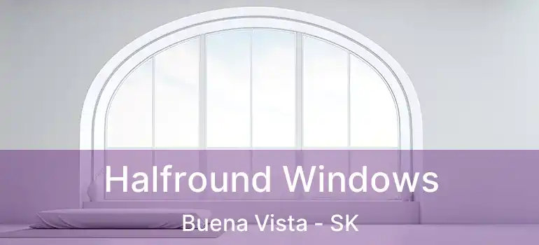  Halfround Windows Buena Vista - SK