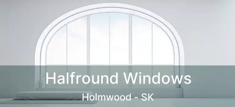  Halfround Windows Holmwood - SK