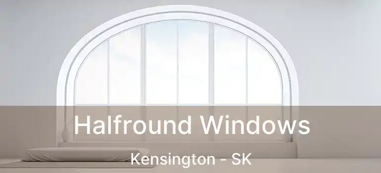  Halfround Windows Kensington - SK