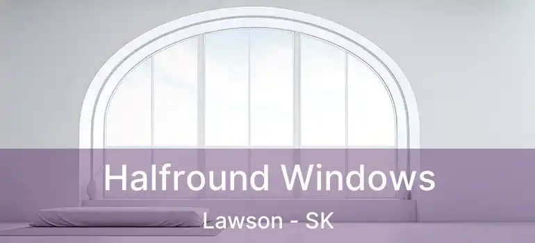  Halfround Windows Lawson - SK