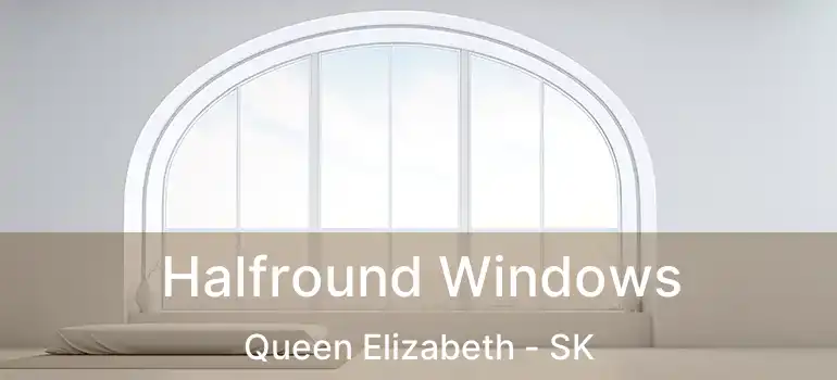  Halfround Windows Queen Elizabeth - SK