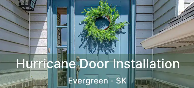  Hurricane Door Installation Evergreen - SK