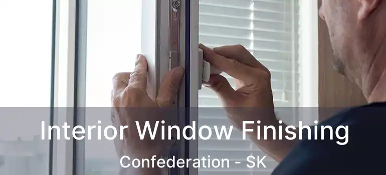  Interior Window Finishing Confederation - SK