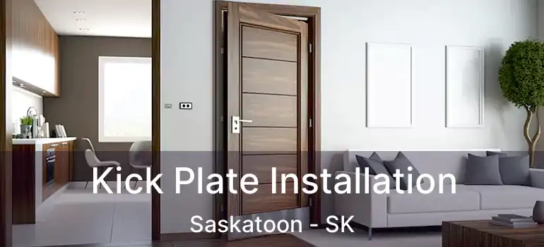  Kick Plate Installation Saskatoon - SK