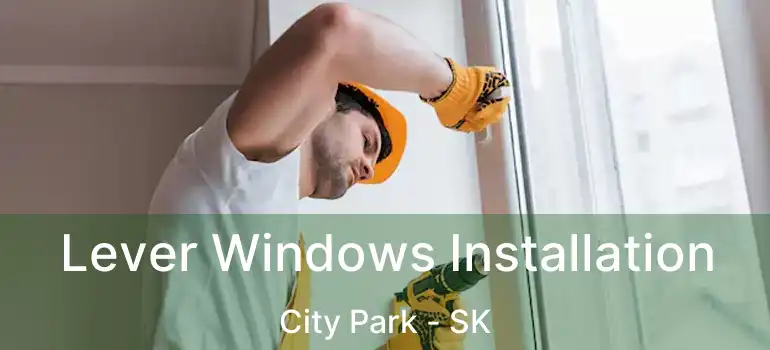  Lever Windows Installation City Park - SK