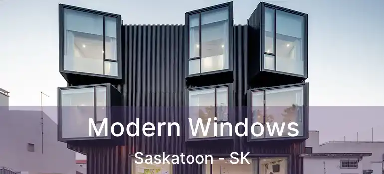 Modern Windows Saskatoon - SK