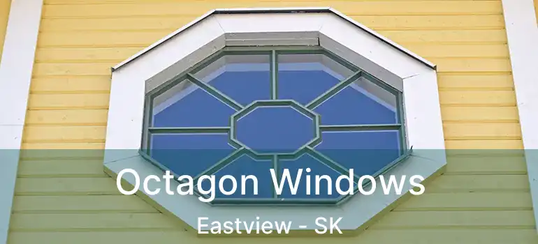  Octagon Windows Eastview - SK