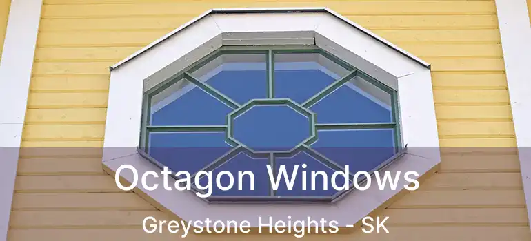  Octagon Windows Greystone Heights - SK