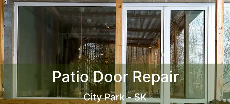  Patio Door Repair City Park - SK