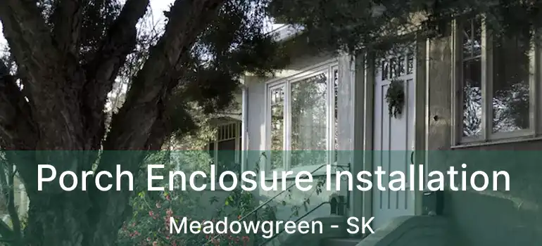  Porch Enclosure Installation Meadowgreen - SK
