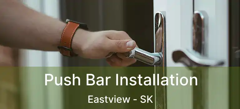  Push Bar Installation Eastview - SK