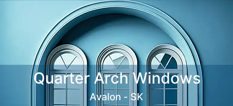 Quarter Arch Windows Avalon - SK