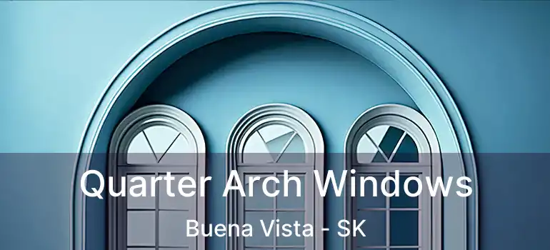  Quarter Arch Windows Buena Vista - SK