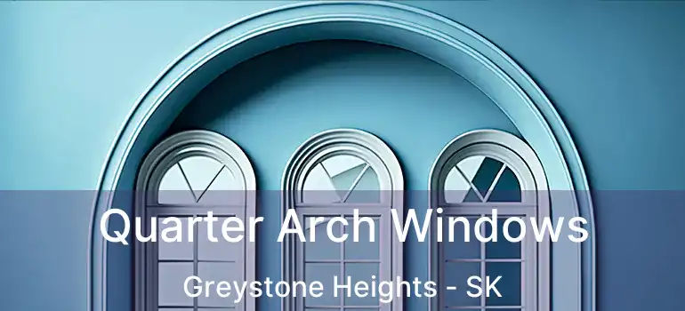  Quarter Arch Windows Greystone Heights - SK