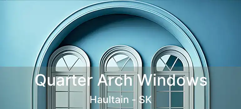  Quarter Arch Windows Haultain - SK