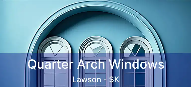  Quarter Arch Windows Lawson - SK
