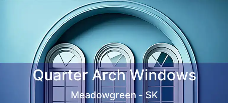  Quarter Arch Windows Meadowgreen - SK