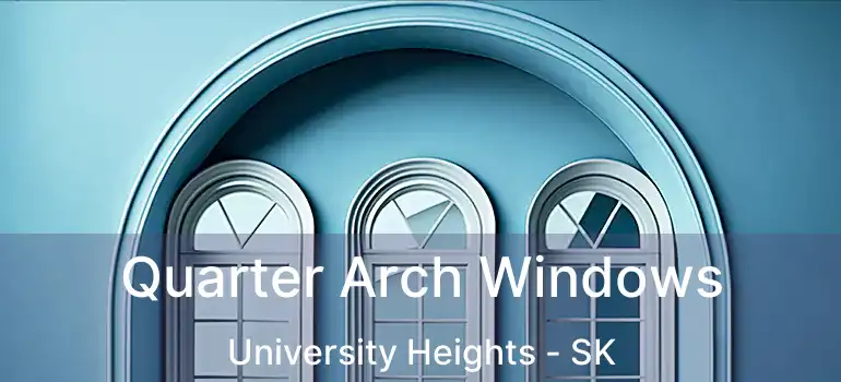  Quarter Arch Windows University Heights - SK