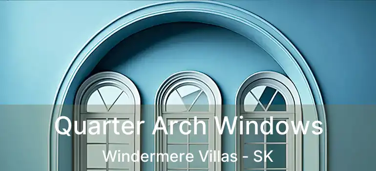  Quarter Arch Windows Windermere Villas - SK