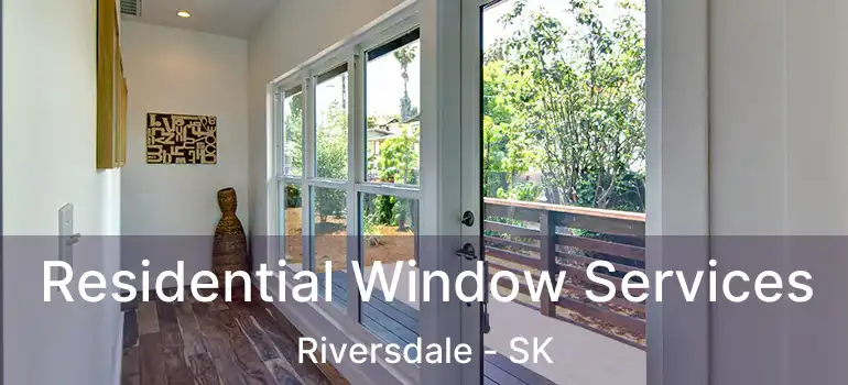  Residential Window Services Riversdale - SK