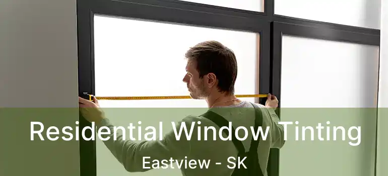  Residential Window Tinting Eastview - SK