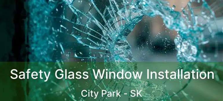  Safety Glass Window Installation City Park - SK