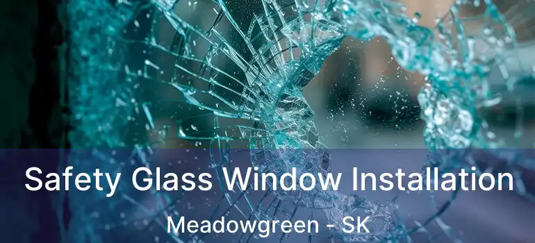  Safety Glass Window Installation Meadowgreen - SK