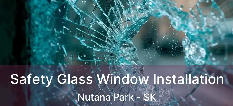  Safety Glass Window Installation Nutana Park - SK