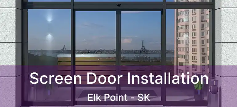 Screen Door Installation Elk Point - SK