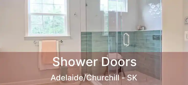  Shower Doors Adelaide/Churchill - SK