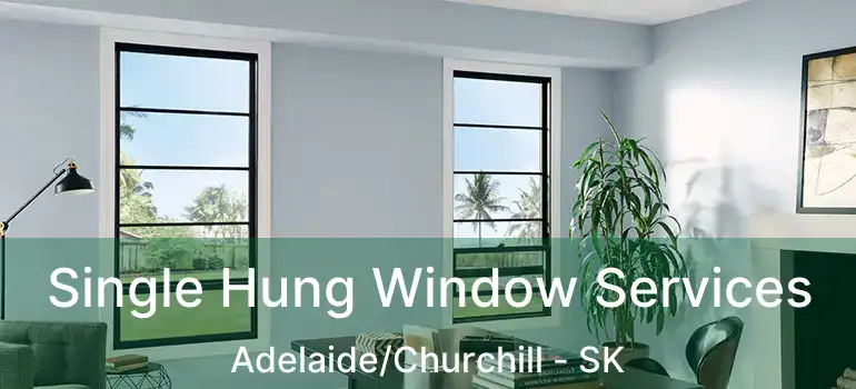  Single Hung Window Services Adelaide/Churchill - SK