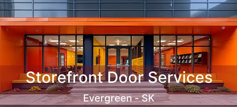  Storefront Door Services Evergreen - SK